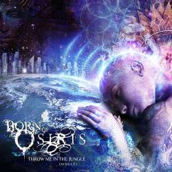 Born Of Osiris : Throw Me in the Jungle
